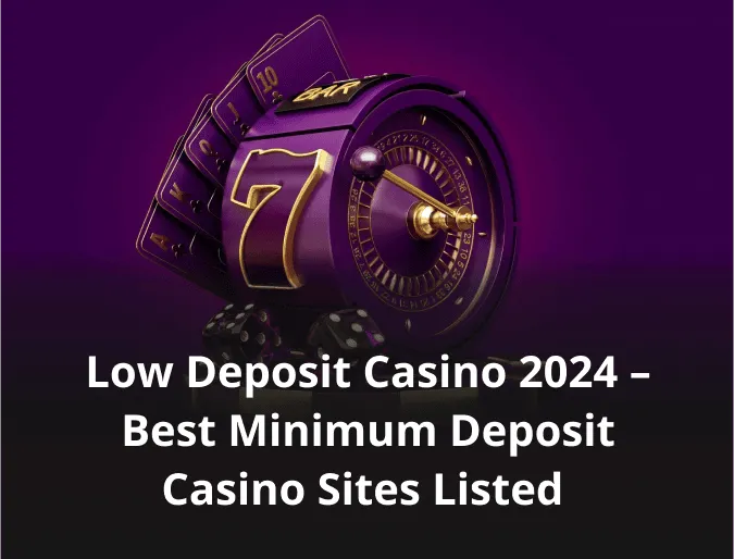 Low Deposit Casino 2024 – Best Minimum Deposit Casino Sites Listed 