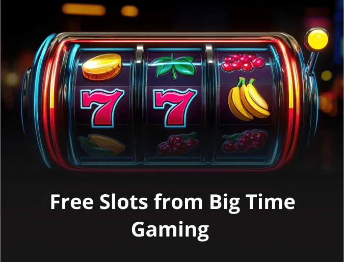 Free Slots from Big Time Gaming